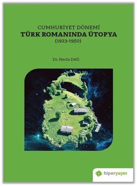 Cumhuriyet Dönemi Türk Romanında Ütopya 1923 1950 Necla Dağ 7979