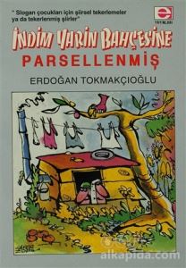 İndim Yarin Bahçesine... Parsellenmiş !.. Erdoğan Tokmakçıoğlu