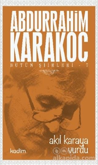 Butun Siirleri 7 Akil Karaya Vurdu Abdurrahim Karakoc Alkapida Com